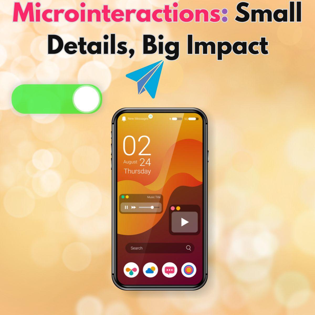 Microinteractions in UX: How Small Details Create Big Impact
